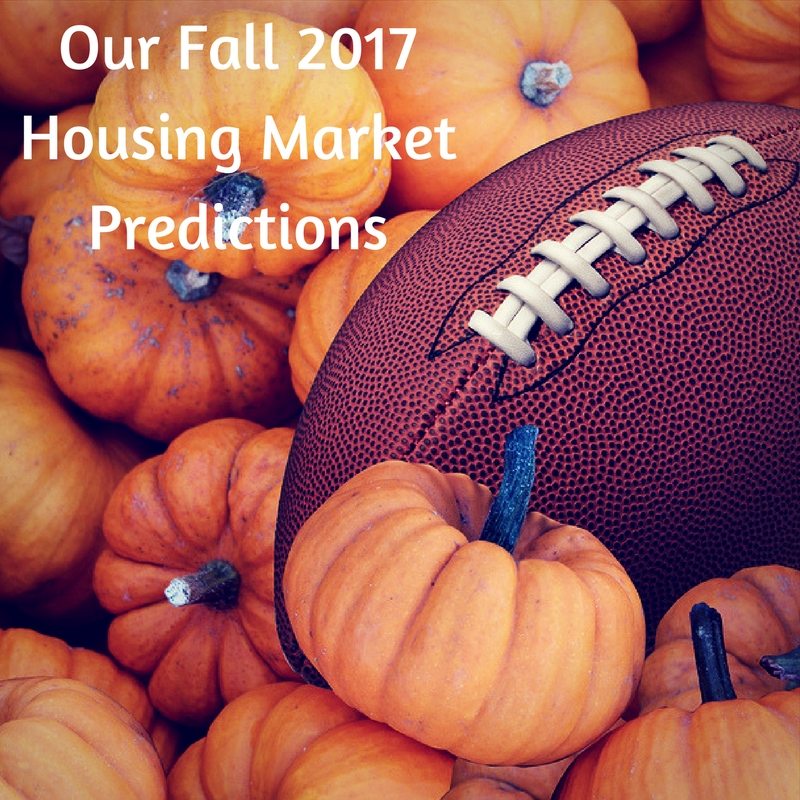 Fall 2017 Housing Market Predictions